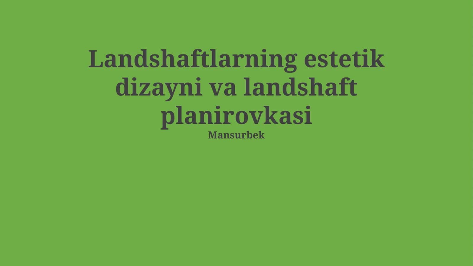 Landshaftlarning estetik dizayni va landshaft planirovkasi