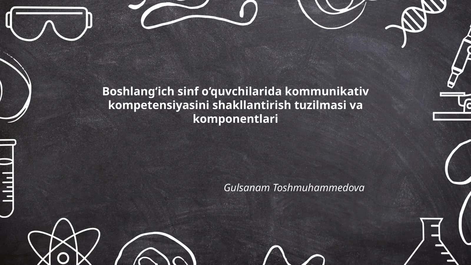 Boshlang‘ich sinf o‘quvchilarida kommunikativ kompetensiyasini shakllantirish tuzilmasi va komponentlari