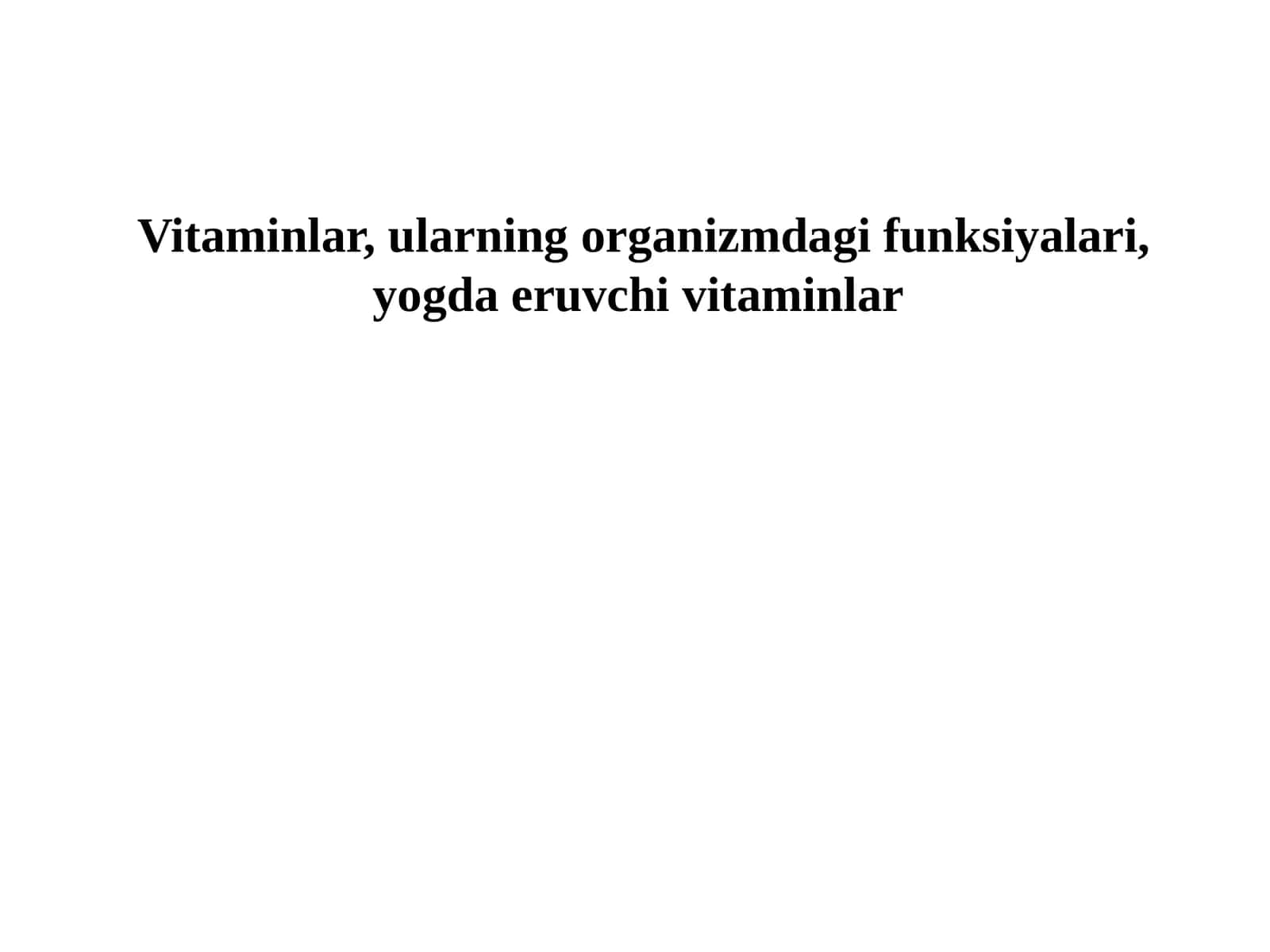 Vitaminlar, ularning organizmdagi funksiyalari, yogda eruvchi vitaminlar