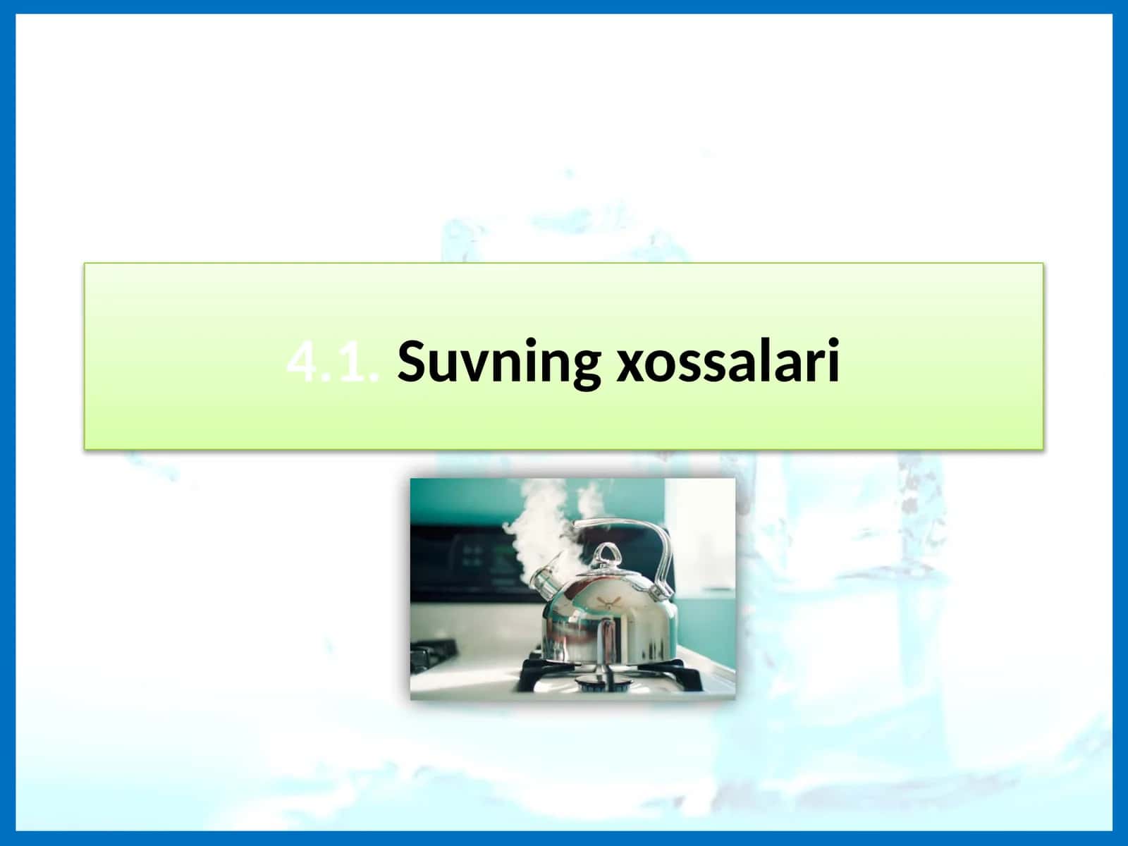 4.1.Suvning xossalari