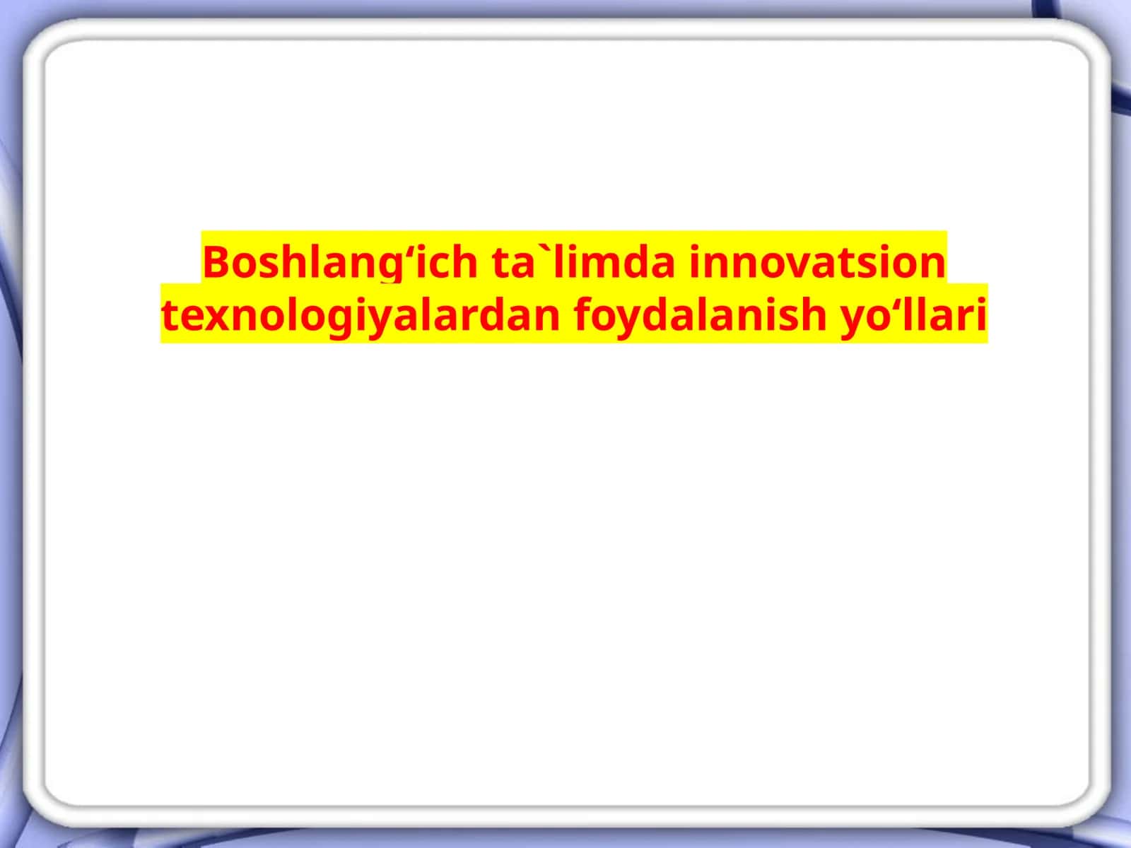 Pedagogik texnologiyalar asosida tashkilotilgan darslar