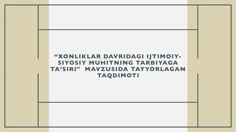 “XONLIKLAR DAVRIDAGI IJTIMOIY-SIYOSIY MUHITNING TARBIYAGA TAʼSIRI" taqdimot (slayd)