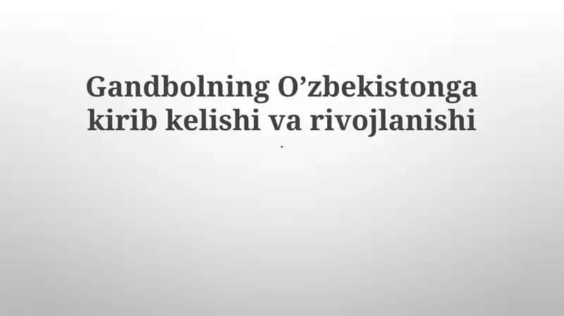 Gandbolning O’zbekistonga kirib kelishi va rivojlanishi