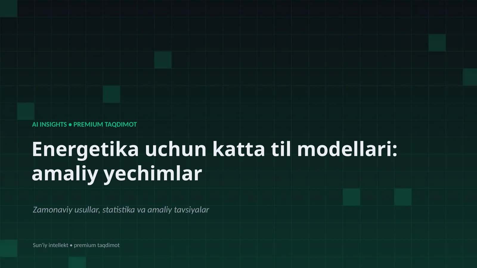 Energetika uchun katta til modellari: amaliy yechimlar