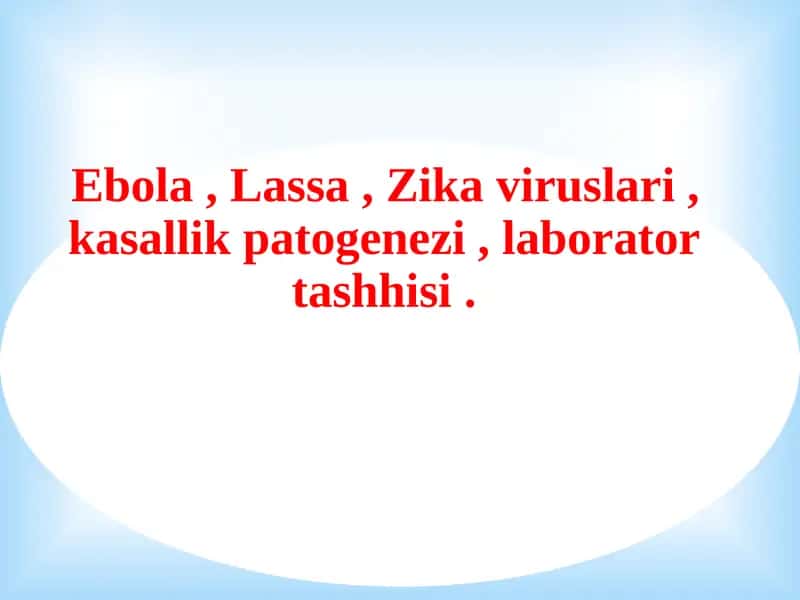 Ebola , Lassa , Zika viruslari , kasallik patogenezi , laborator tashhisi .