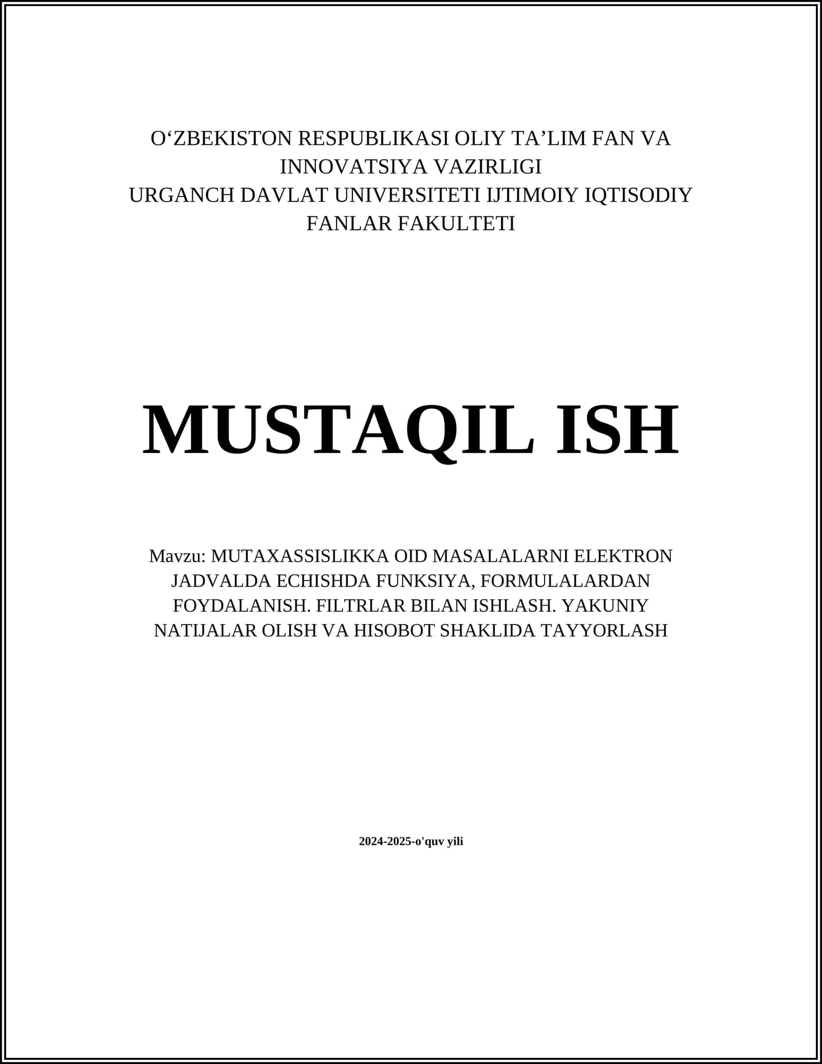 MUTAXASSISLIKKA OID MASALALARNI ELEKTRON JADVALDA ЕCHISHDA FUNKSIYA, FORMULALARDAN FOYDALANISH. FILTRLAR BILAN ISHLASH. YAKUNIY NATIJALAR OLISH VA HISOBOT SHAKLIDA TAYYORLASH