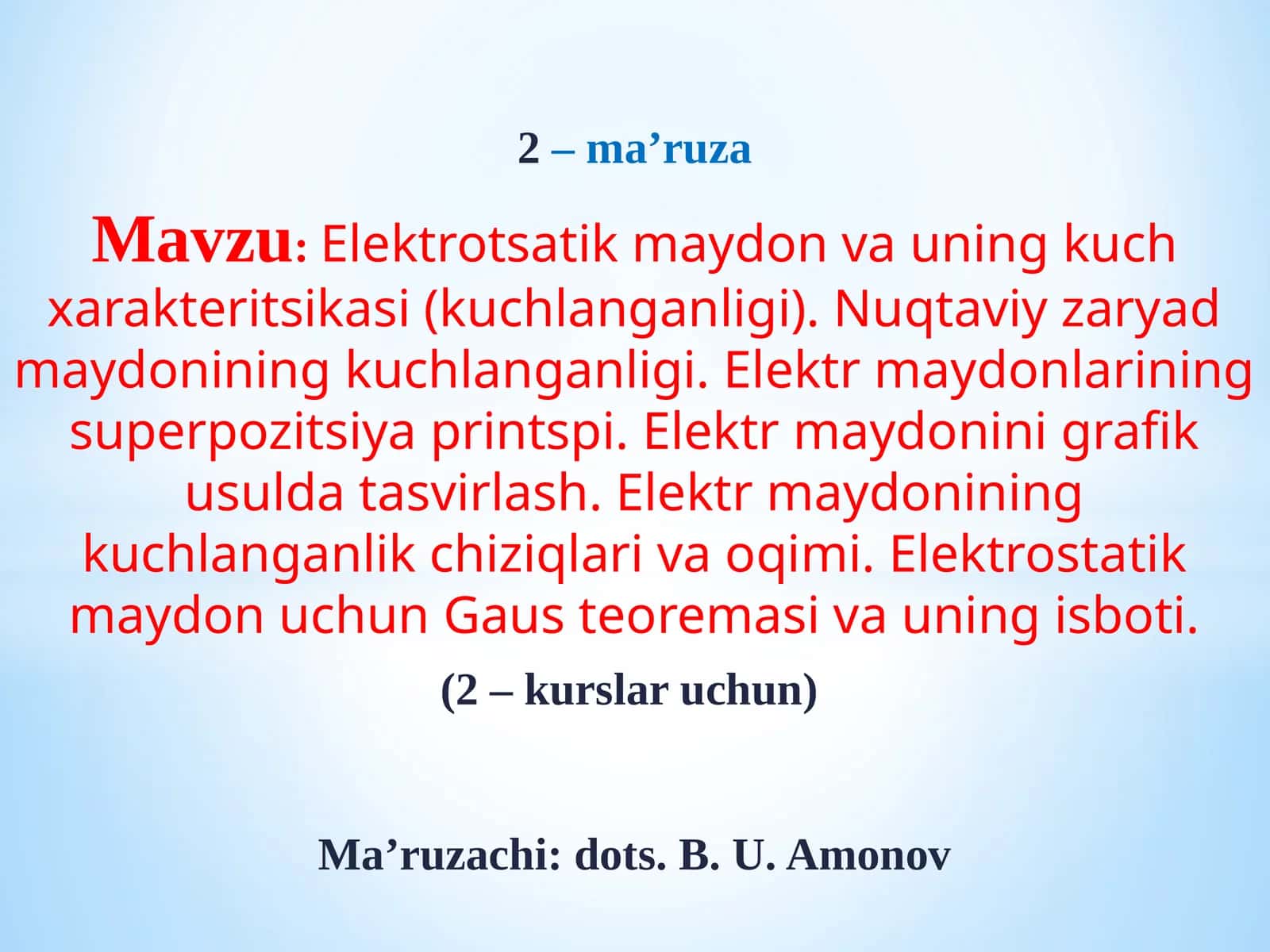 Mavzu:Elektrotsatikmaydon va uning kuch xarakteritsikasi (kuchlanganligi). Nuqtaviy zaryad maydonining kuchlanganligi. Elektr maydonlarining superpozitsiya printspi. Elektr maydonini grafik usulda tasvirlash. Elektr maydonining kuchlanganlik chiziqlari va oqimi. Elektrostatik maydon uchun Gaus teoremasi va uning isboti