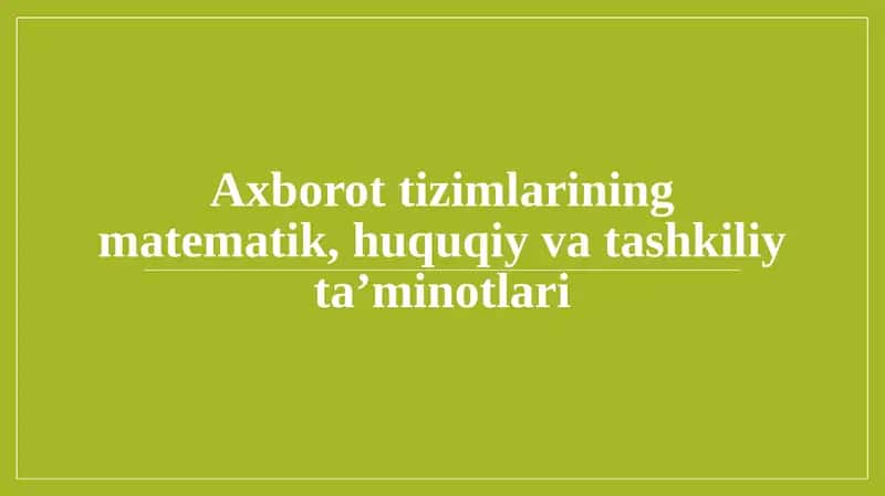 Axborot tizimlarining matematik, huquqiy va tashkiliy ta’minotlari