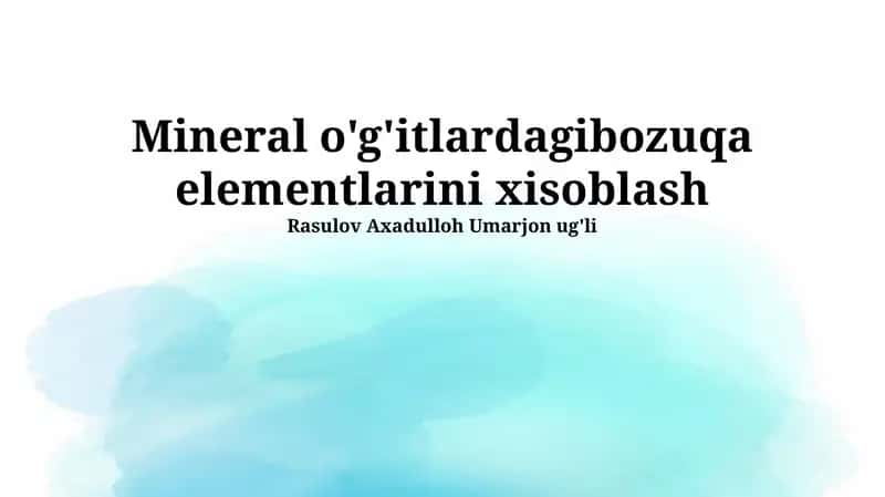 Mineral o'g'itlardagibozuqa elementlarini xisoblash
