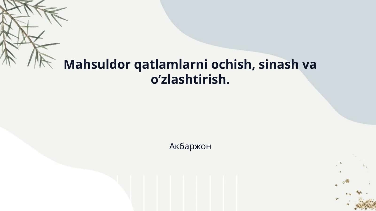 Mahsuldor qatlamlarni ochish, sinash va o’zlashtirish.