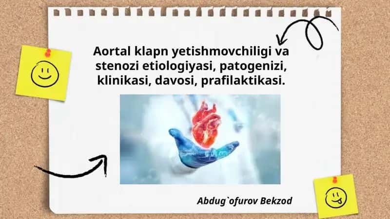Aortal klapn. yetishmovchiligi va stenozi etiologiyasi, patogenizi, klinikasi,davosi,prafilaktikasi
