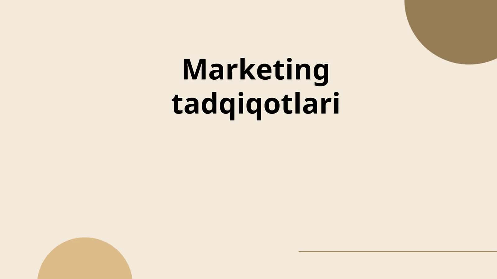 Marketing tadqiqotlari haqida tushuncha uning turlari va usullari