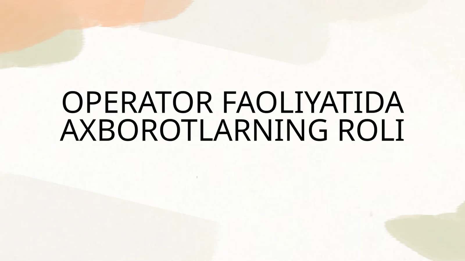 OPERATOR FAOLIYATIDA AXBOROTLARNING ROLI