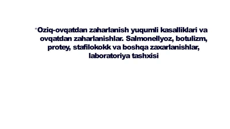 “Oziq-ovqatdan zaharlanish yuqumli kasalliklari va ovqatdan zaharlanishlar. Salmonellyoz, botulizm, protey, stafilokokk va boshqa zaxarlanishlar, laboratoriya tashxisi