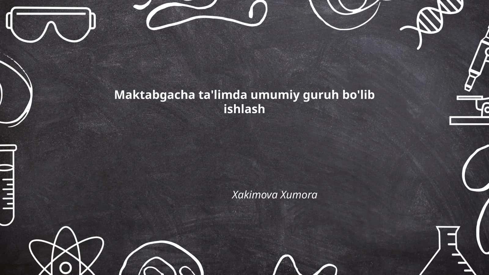 Maktabgacha ta'limda umumiy guruh bo'lib ishlash