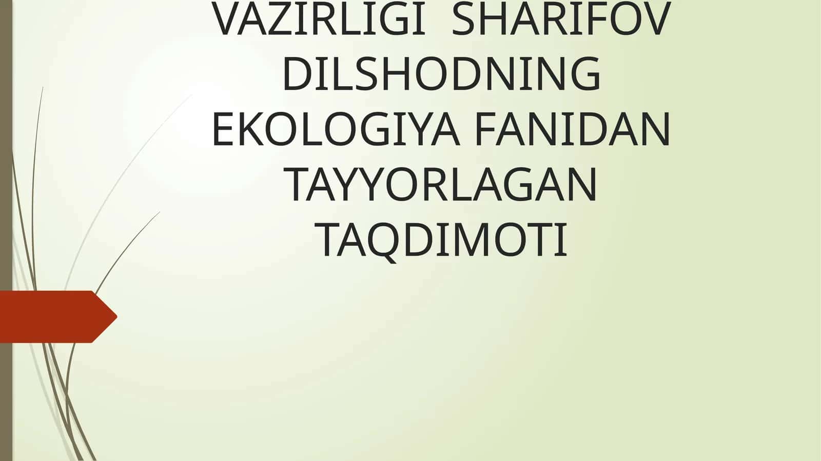 MUHAMMAD AL-XORAZMIY NOMIDAGI TOSHKENT AXBOROT TEXNOLOGIYALAR VA RAQAMLI TEXNOLOGIYALAR VAZIRLIGI SHARIFOV DILSHODNING EKOLOGIYA FANIDAN TAYYORLAGAN TAQDIMOTI