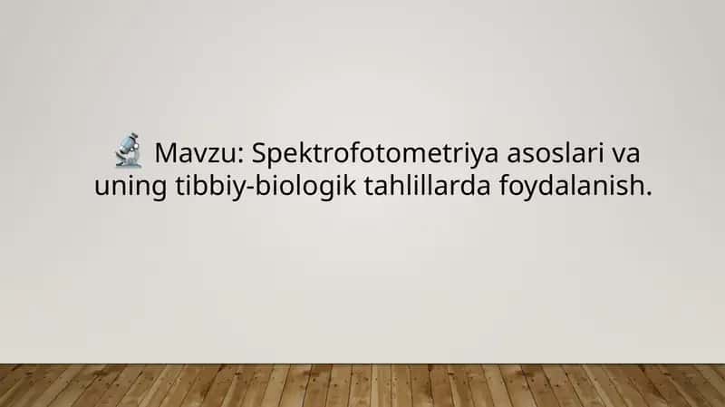Spektrofotometriya asoslari va uning tibbiy-biologik tahlillarda foydalanish