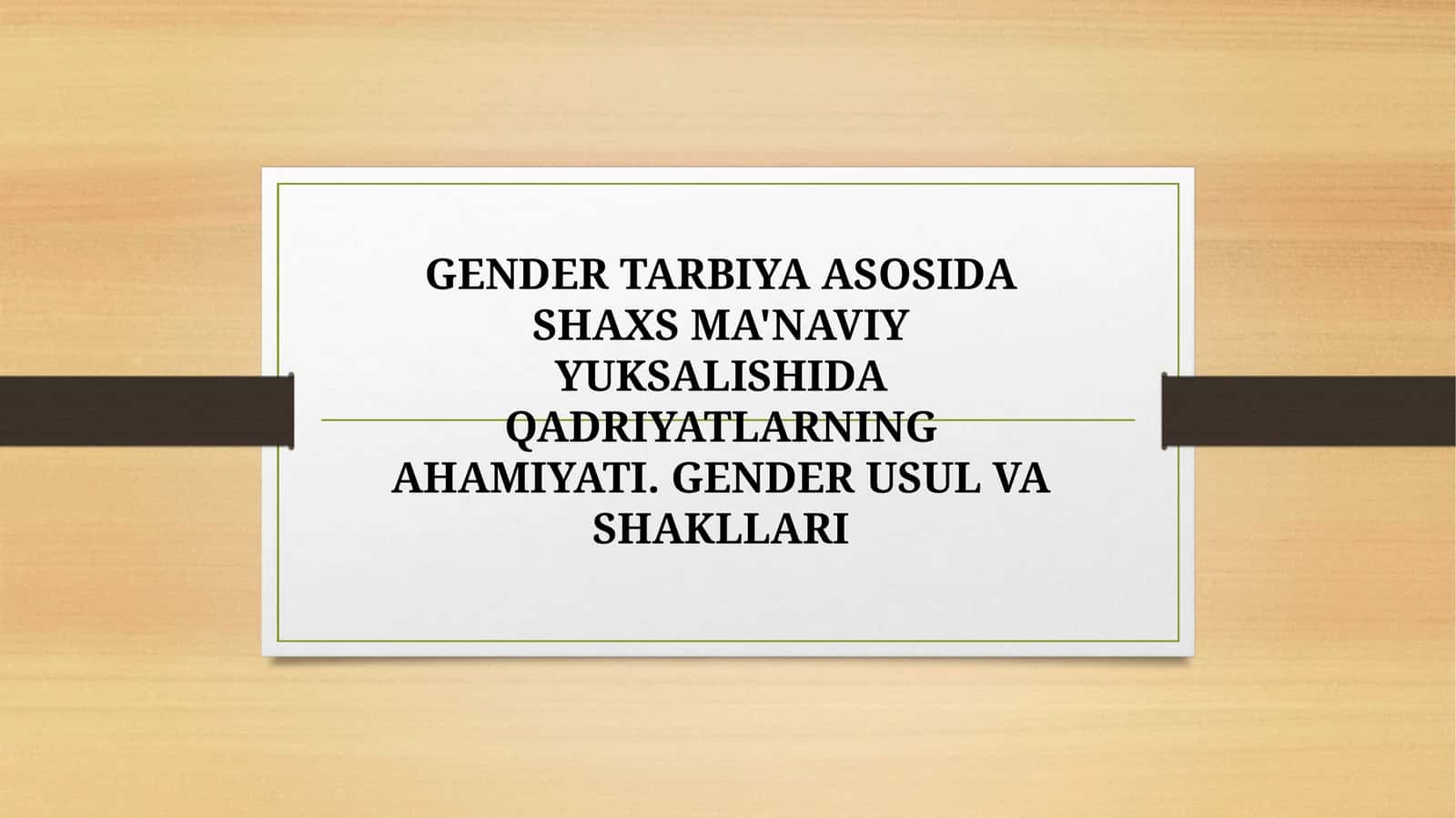 GENDER TARBIYA ASOSIDA SHAXS MA'NAVIY YUKSALISHIDA QADRIYATLARNING AHAMIYATI. GENDER USUL VA SHAKLLARI