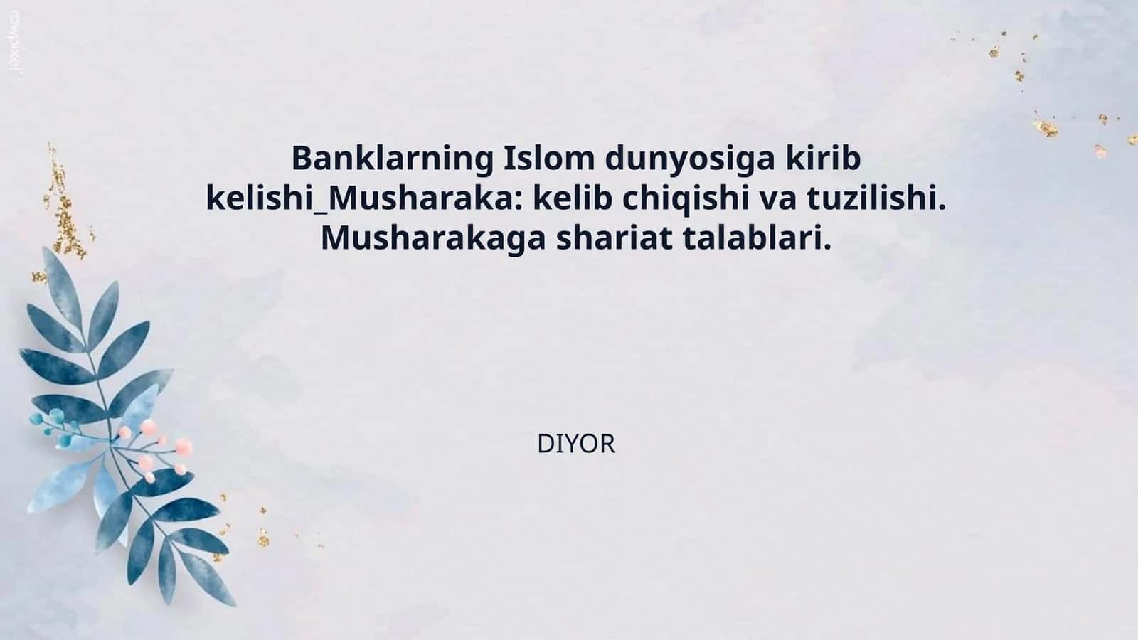 Banklarning Islom dunyosiga kirib kelishi_Musharaka: kelib chiqishi va tuzilishi. Musharakaga shariat talablari.