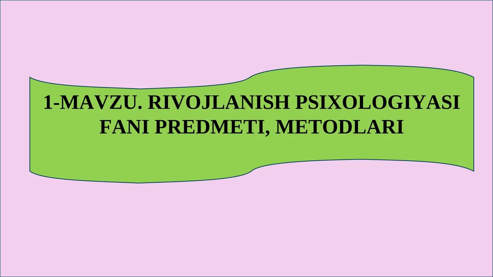 RIVOJLANISH PSIXOLOGIYASI FANI PREDMETI, METODLARI