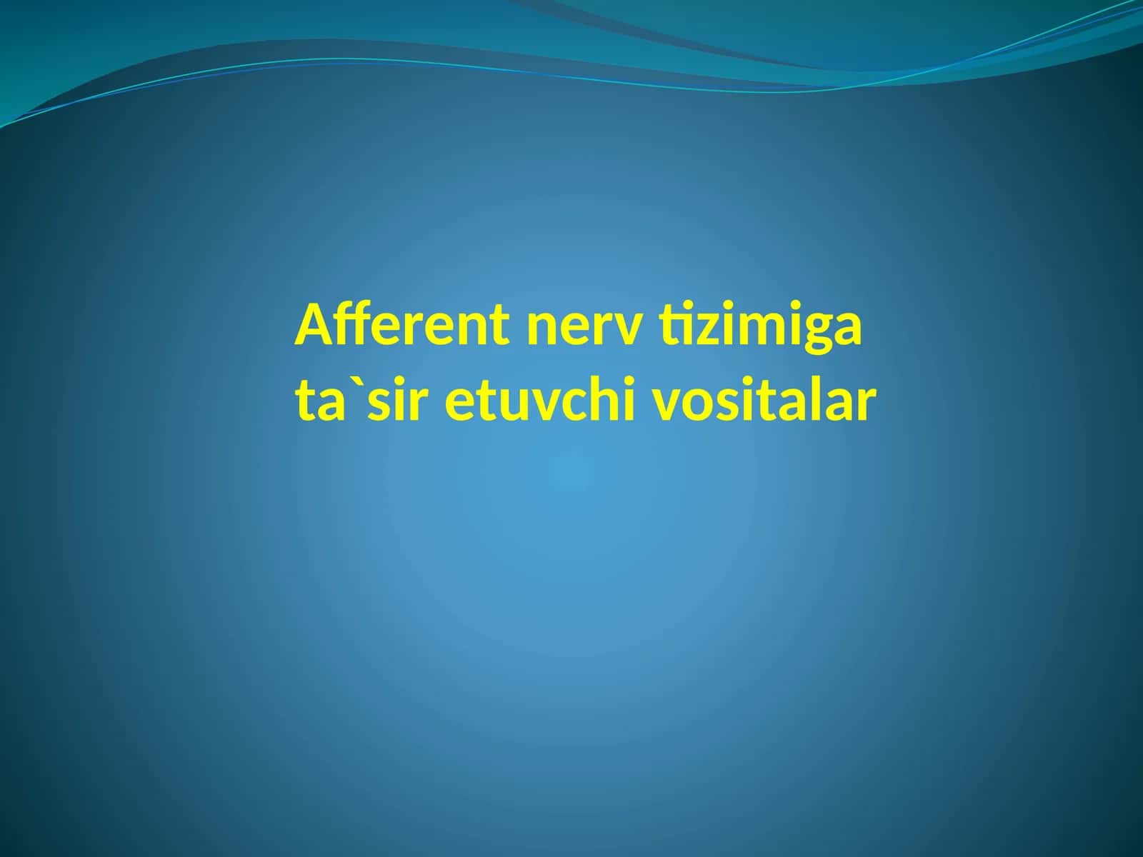AFFERENT NERV TIZIMIGA TA’SIR ETUVCHI DORI VOSITALARI