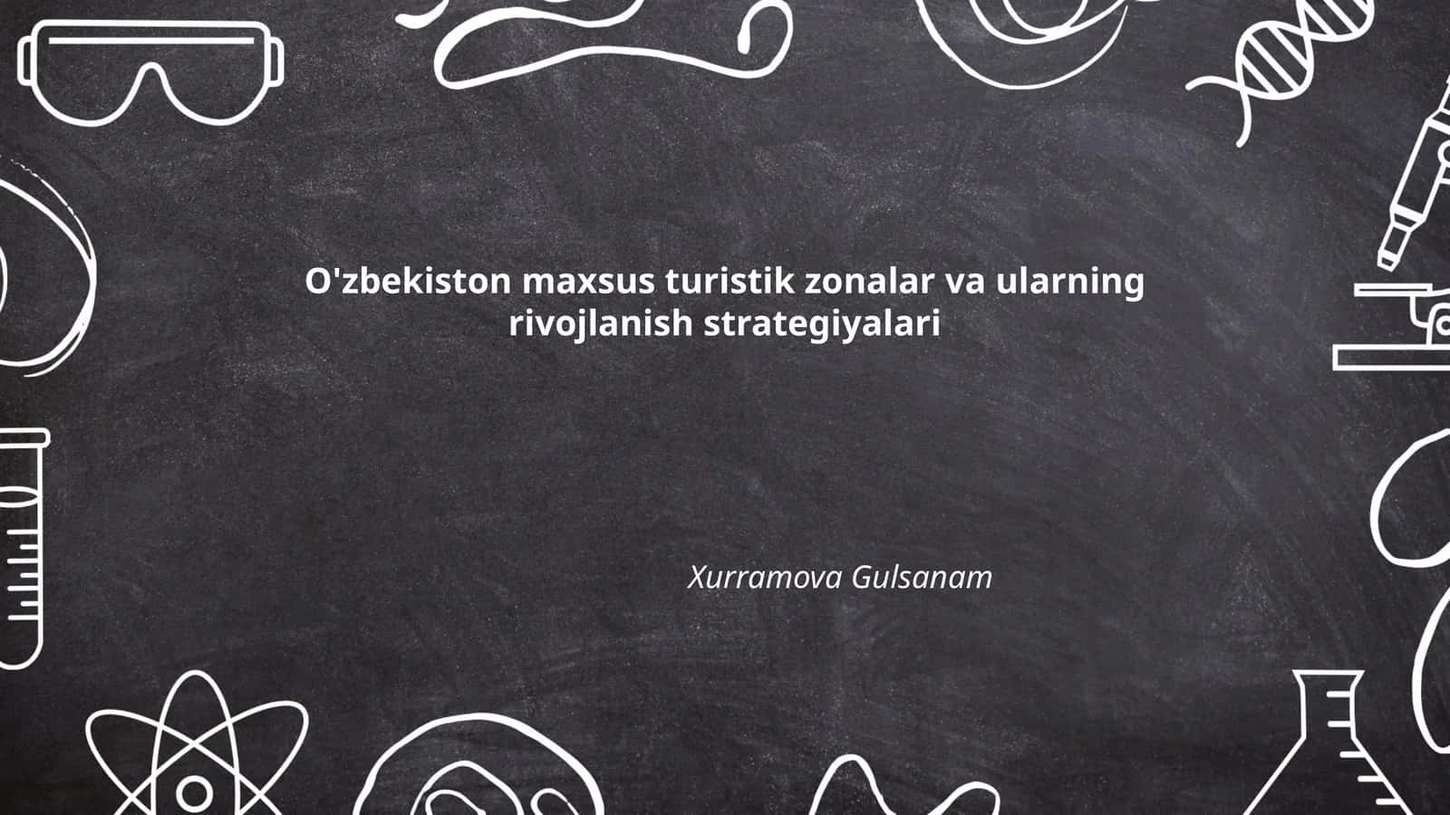 O'zbekiston maxsus turistik zonalar va ularning rivojlanish strategiyalari - Xurramova Gulsanam