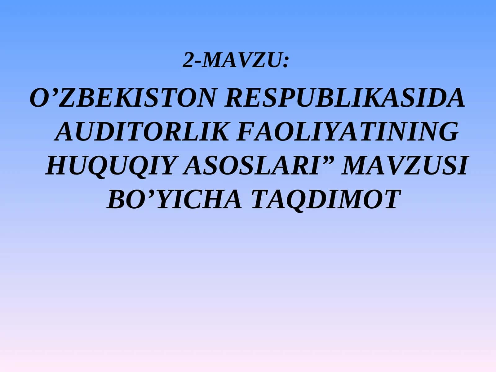 O’ZBEKISTON RESPUBLIKASIDA AUDITORLIK FAOLIYATINING HUQUQIY ASOSLARI” MAVZUSI BO’YICHA TAQDIMOT