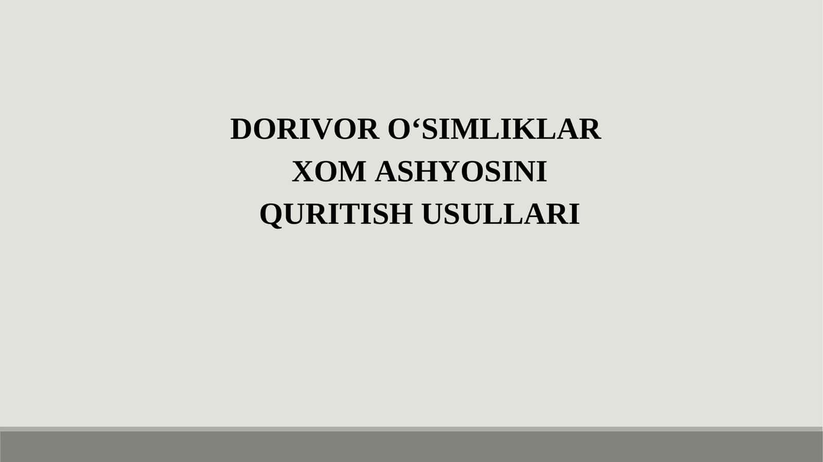 DORIVOR O‘SIMLIKLARXOM ASHYOSINI QURITISH USULLARI