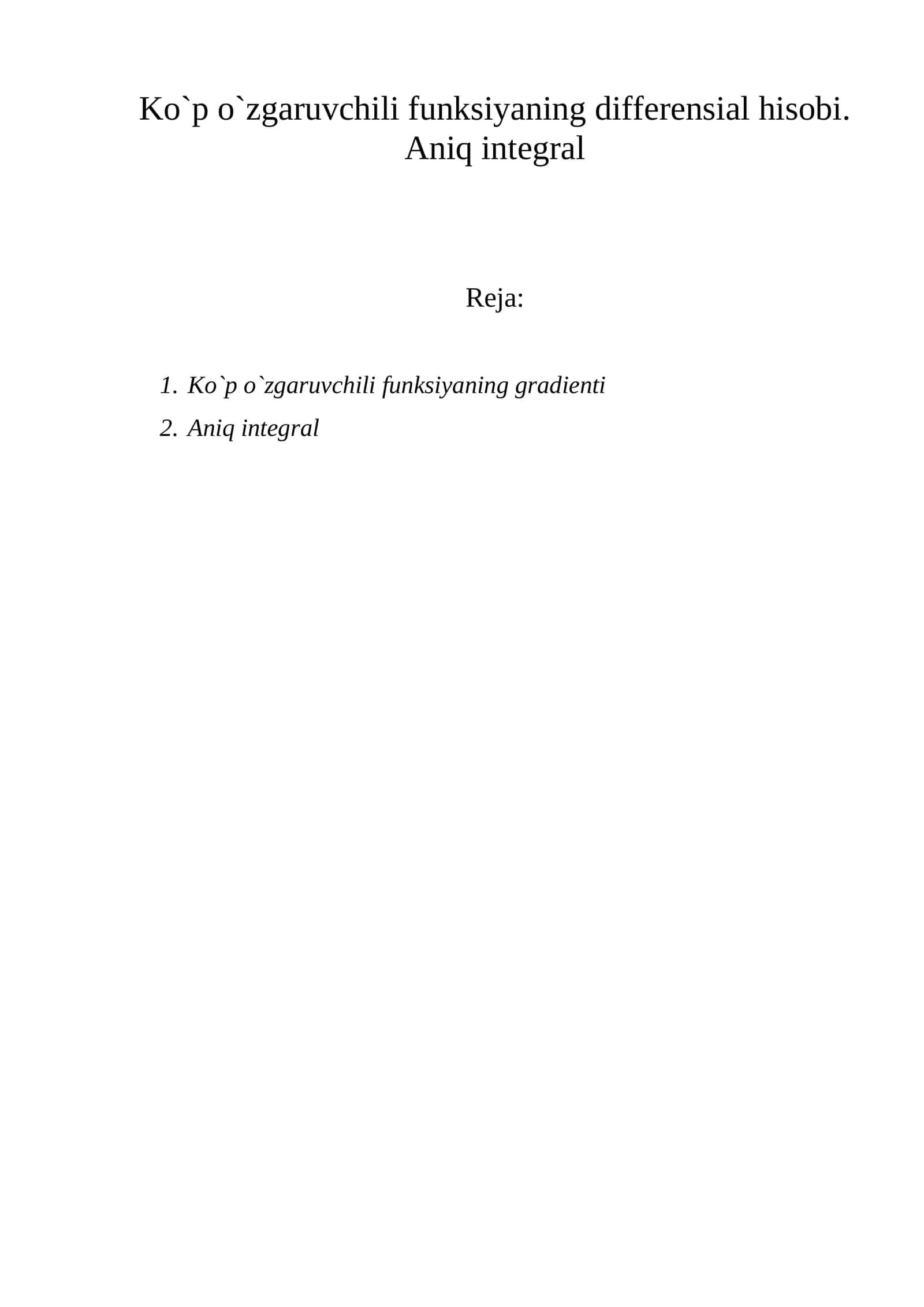 Ko`p o`zgaruvchili funksiyaning differensial hisobi. Aniq integral Reja: 1.Ko`p o`zgaruvchili funksiyaning gradienti 2.Aniq integral