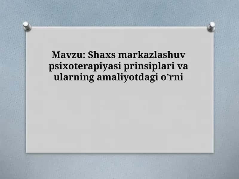 Shaxs markazlashuv psixoterapiyasi prinsiplari va ularning amaliyotdagi o’rni