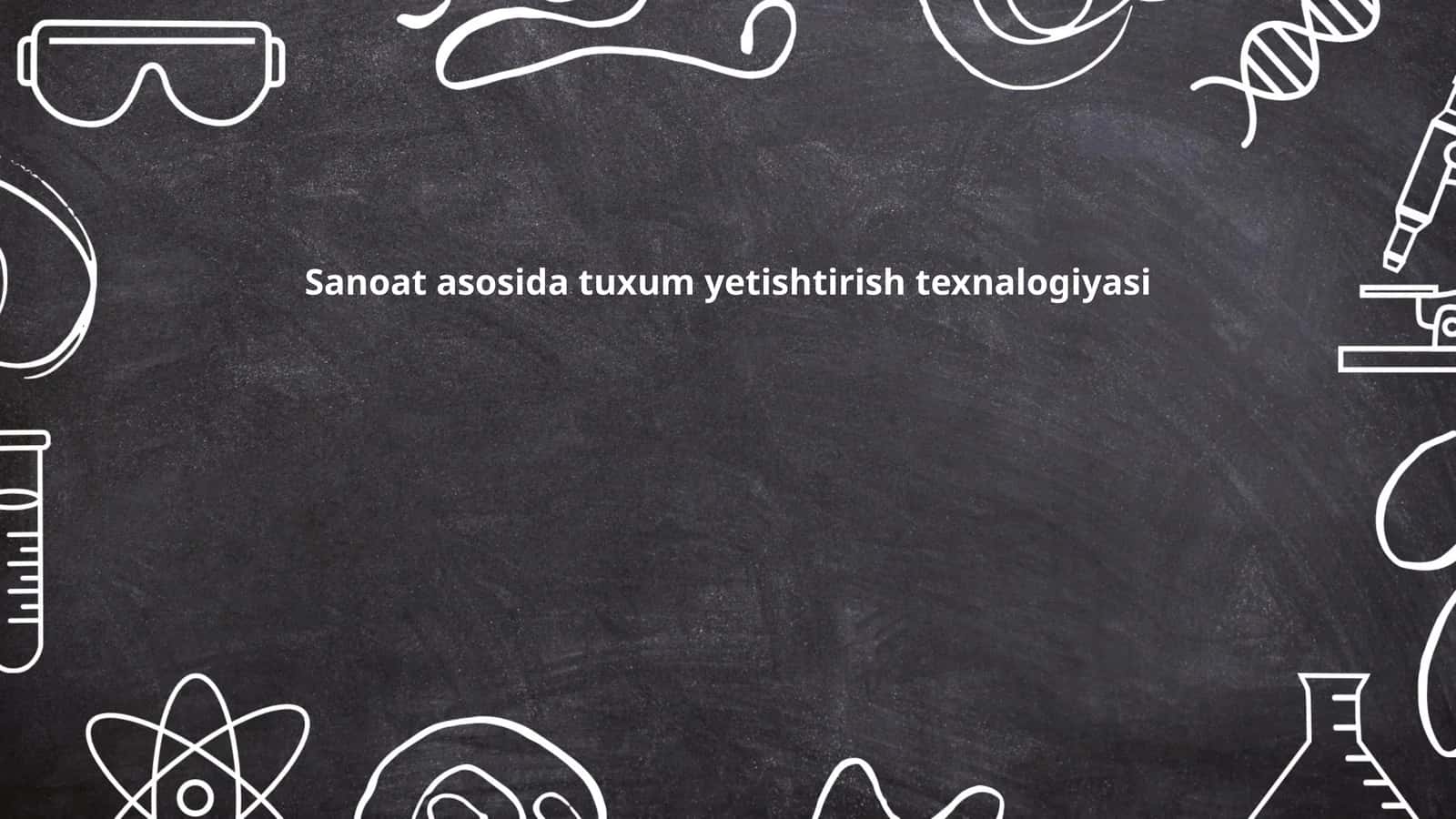 Sanoat asosida tuxum yetishtirish texnalogiyasi