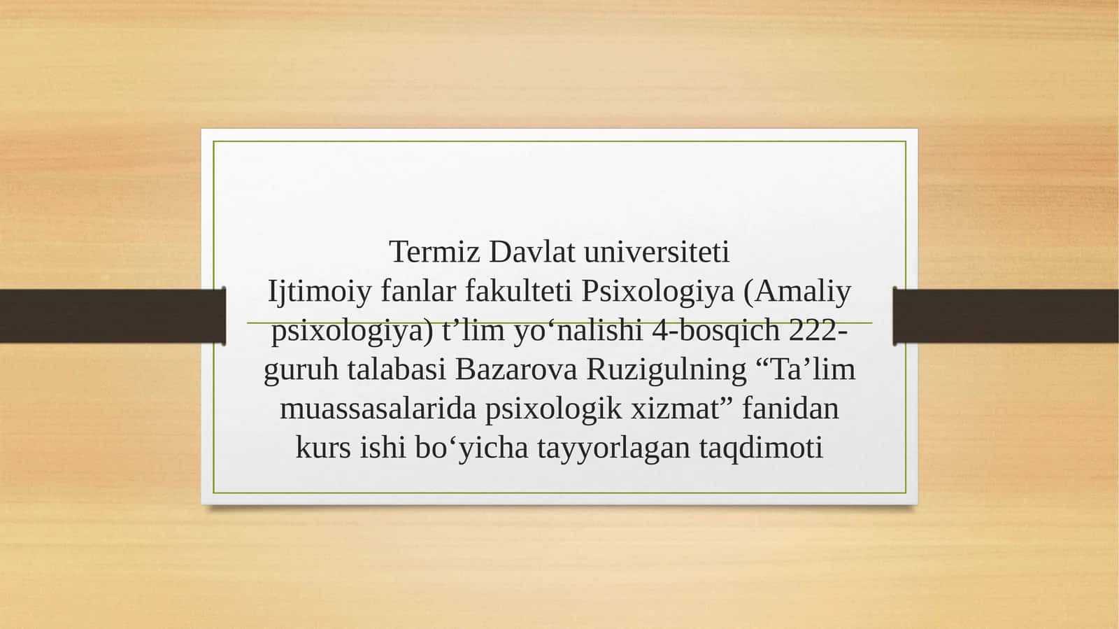 Ijtimoiy fanlar fakulteti Psixologiya (Amaliy psixologiya) t’lim yo‘nalishi 4-bosqich 222-guruh talabasi Bazarova Ruzigulning “Ta’lim muassasalarida psixologik xizmat” fanidankursi shibo‘yicha tayyorlagan taqdimoti