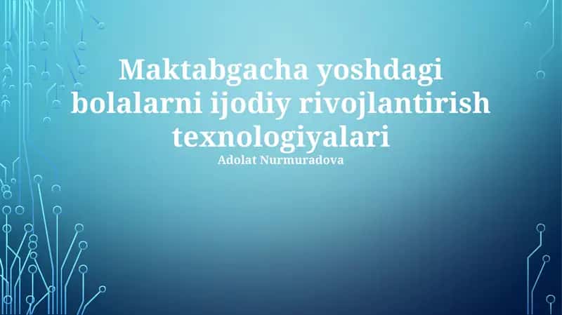 Maktabgacha yoshdagi bolalarni ijodiy rivojlantirish texnologiyalari