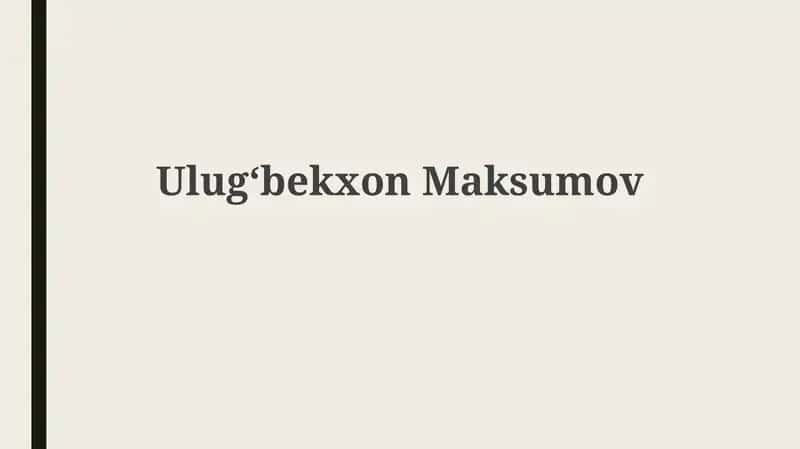 Ulugʻbek Maqsudovning hayoti va faoliyati