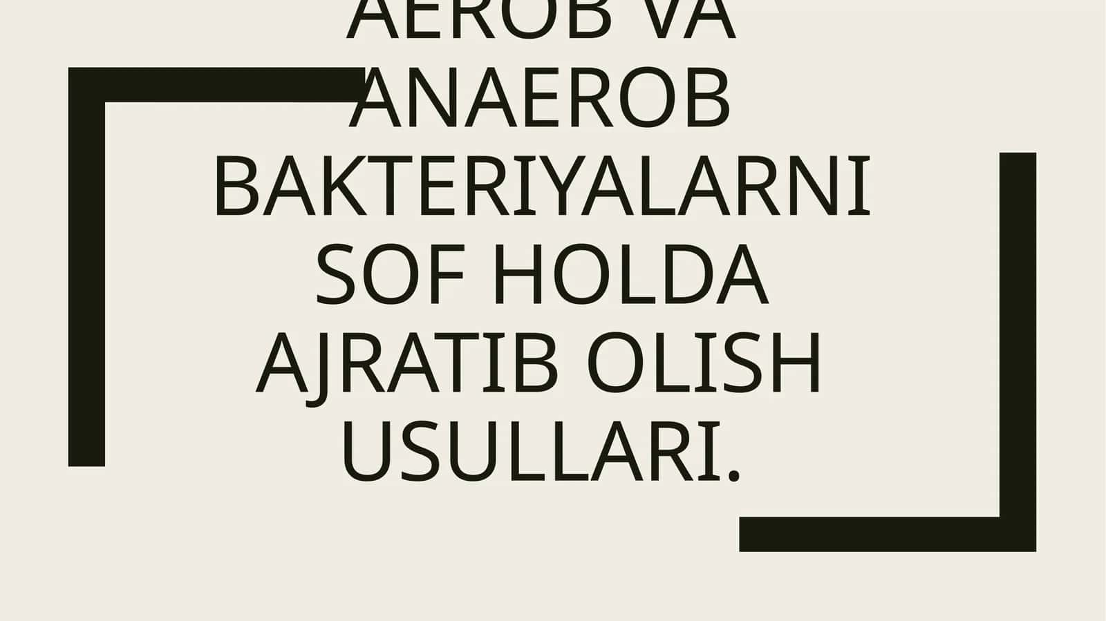 Aerob va anaerob baktеriyalarni sof holda ajratib olish usullari