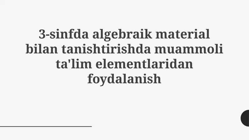 3-sinfda algebraik material bilan tanishtirish va muammo tartibi ta'lim elementlaridan foydalanish