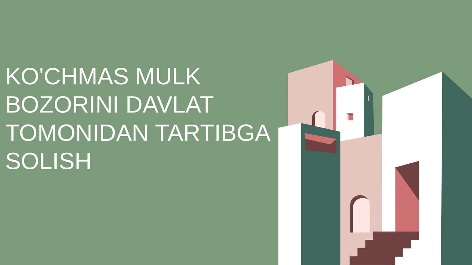 KO'CHMAS MULK BOZORINI DAVLAT TOMONIDAN TARTIBGA SOLISH