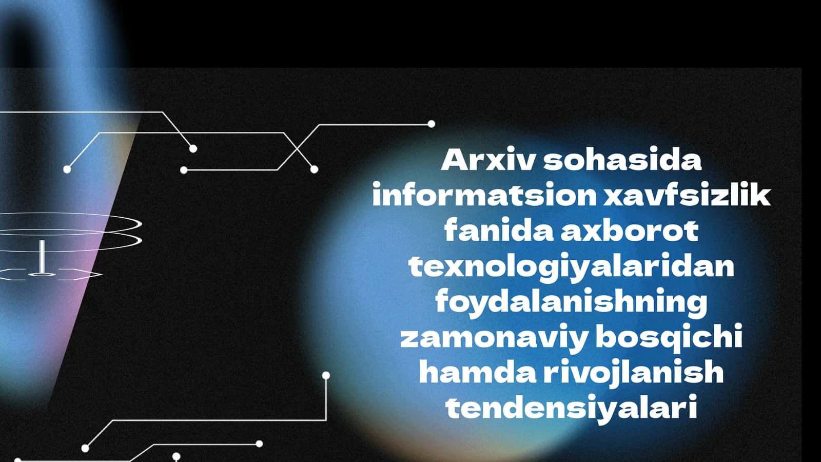 Arxiv sohasida informatsion xavfsizlik fanida axborot texnologiyalaridan foydalanishning zamonaviy bosqichi hamda rivojlanish tendensiyalari