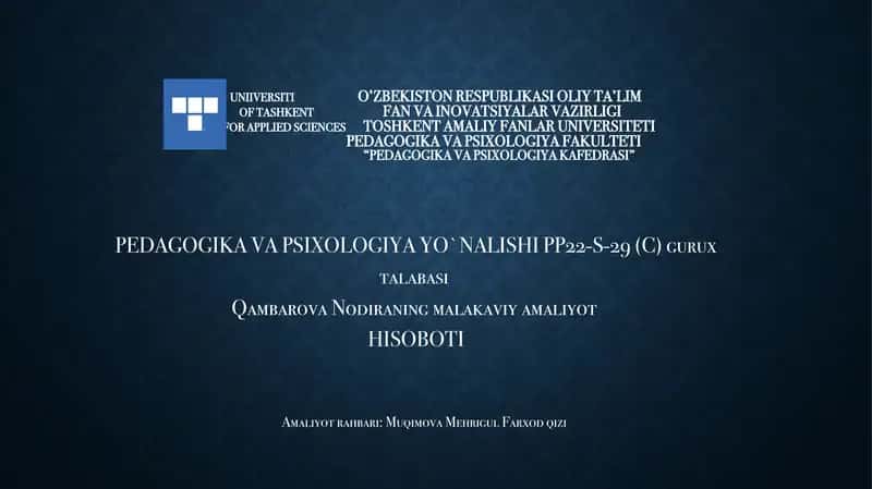 PEDAGOGIKA VA PSIXOLOGIYA YO`NALISHI PP22-S-29 (C)guruxtalabasiQambarovaNodiraningmalakaviy amaliyotHISOBOTI