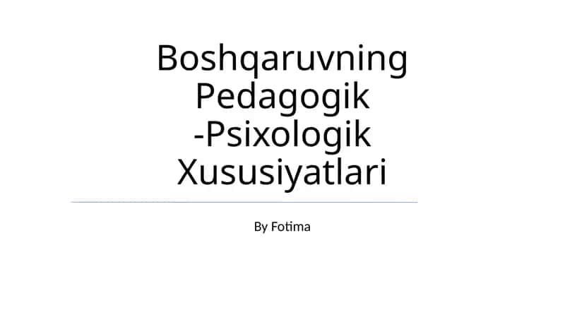 Boshqaruvning Pedagogik -Psixologik Xususiyatlari