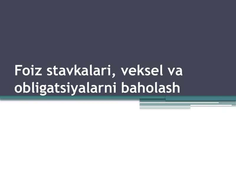 Foiz stavkalari, veksel va obligatsiyalarni baholash