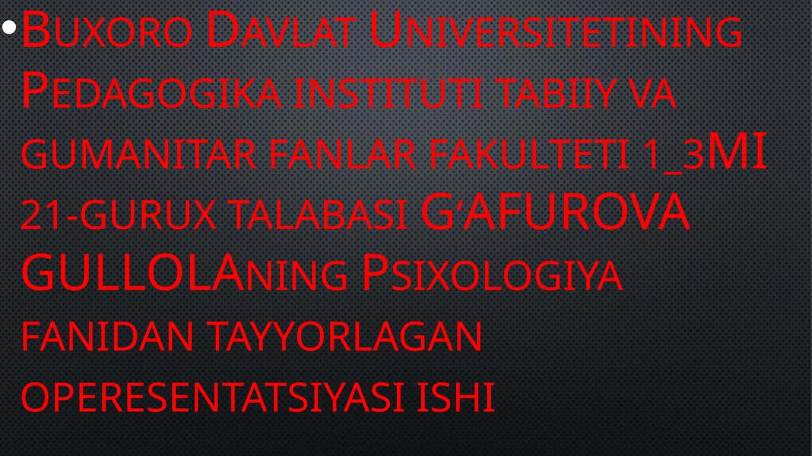 GʻAFUROVA GULLOLAning Psixologiya fanidan tayyorlagan operesentatsiyasi