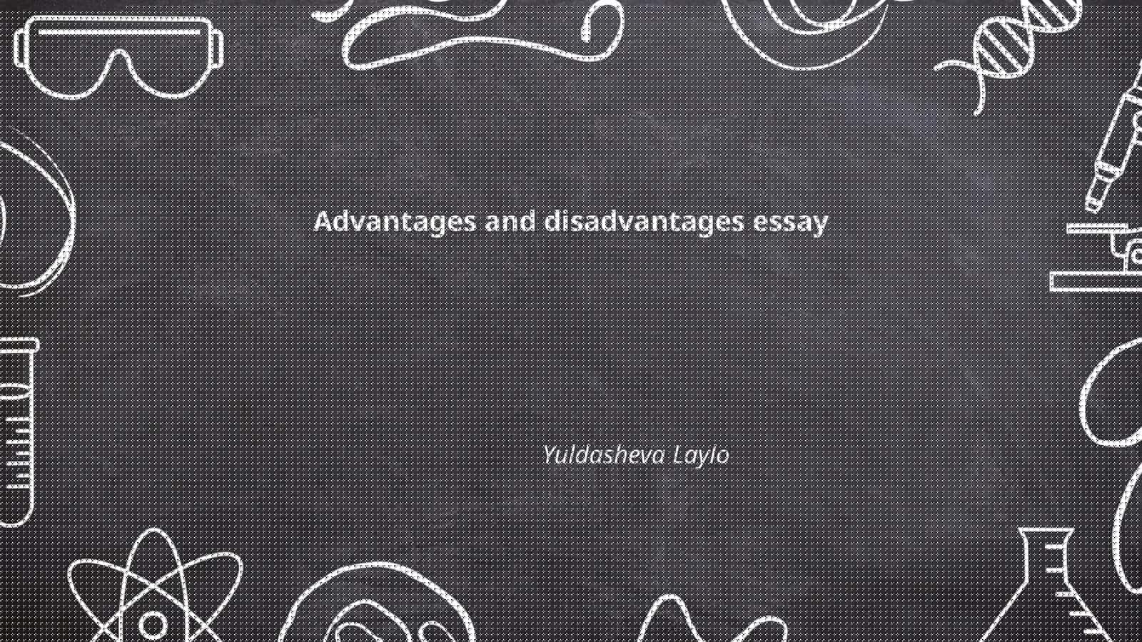 Advantages and disadvantages essay