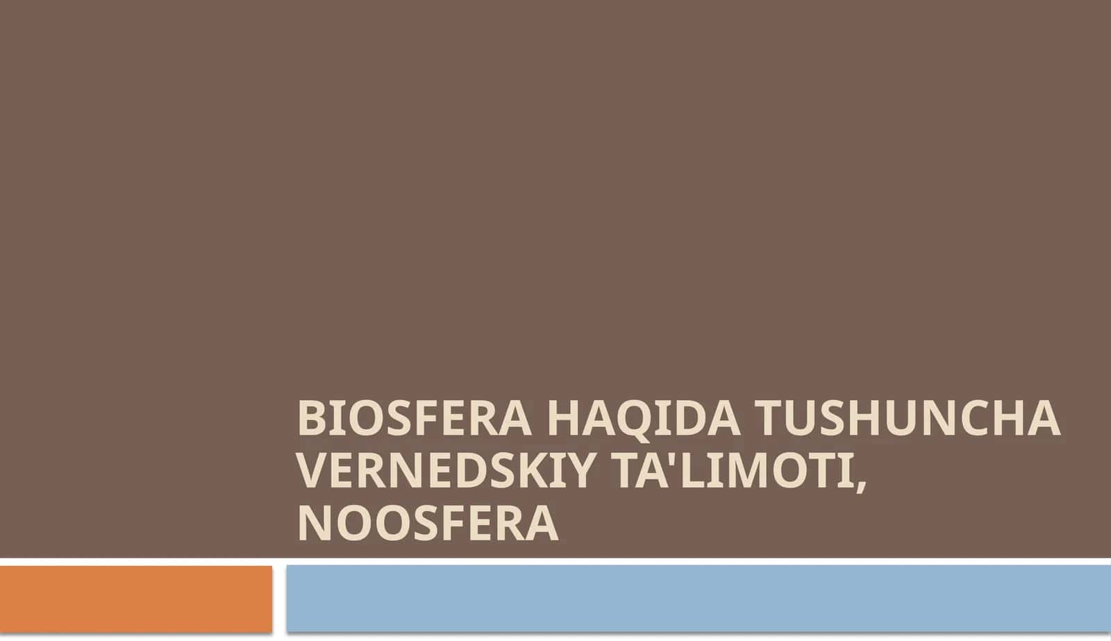 BIOSFERA HAQIDA TUSHUNCHA VERNEDSKIY TA'LIMOTI, NOOSFERA
