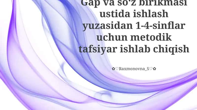 Gap va so‘z birikmasi ustida ishlash yuzasidan 1-4-sinflar uchun metodik tafsiyar ishlab chiqish