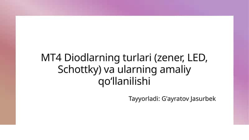MT4Diodlarning turlari(zener, LED, Schottky) va ularning amaliy qo‘llanilishi