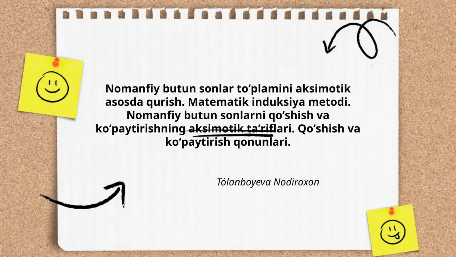 Nomanfiy butun sonlar toʻplamini aksimotik asosda qurish. Matematik induksiya metodi. Nomanfiy butun sonlarni qoʻshish va koʻpaytirishning aksimotik taʼriflari. Qoʻshish va koʻpaytirish qonunlari