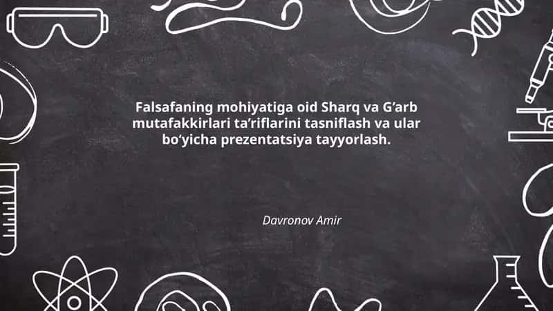 Falsafaning mohiyatiga oid Sharq va G’arb mutafakkirlari ta’riflarini tasniflash va ular bo‘yicha prezentatsiya tayyorlash