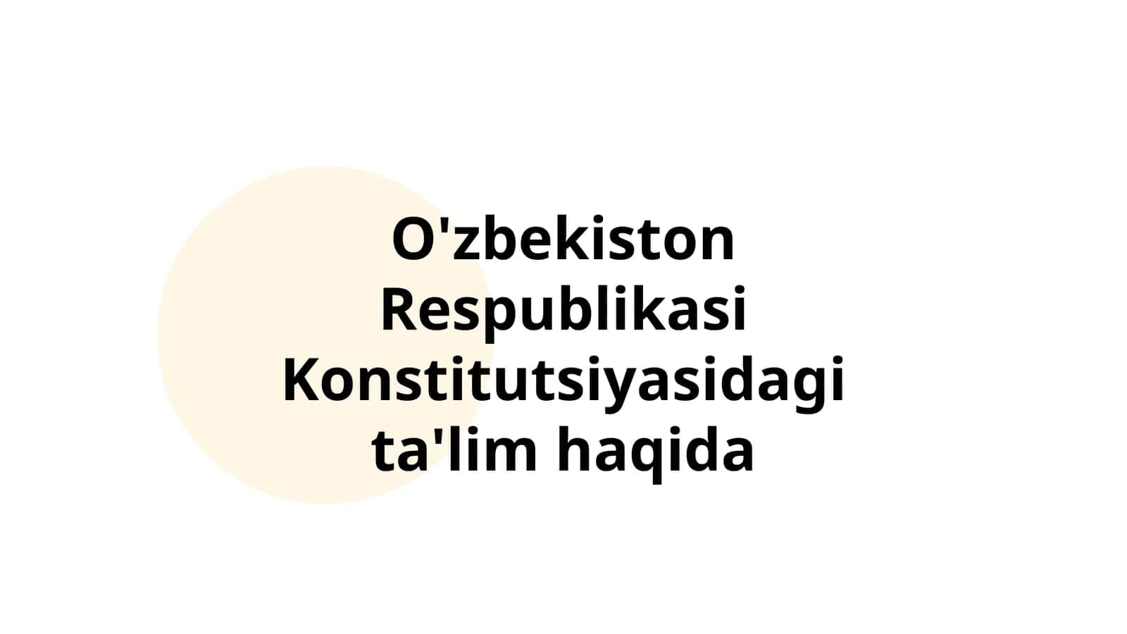 O'zbekiston Respublikasi Konstitutsiyasidagi ta'lim haqida