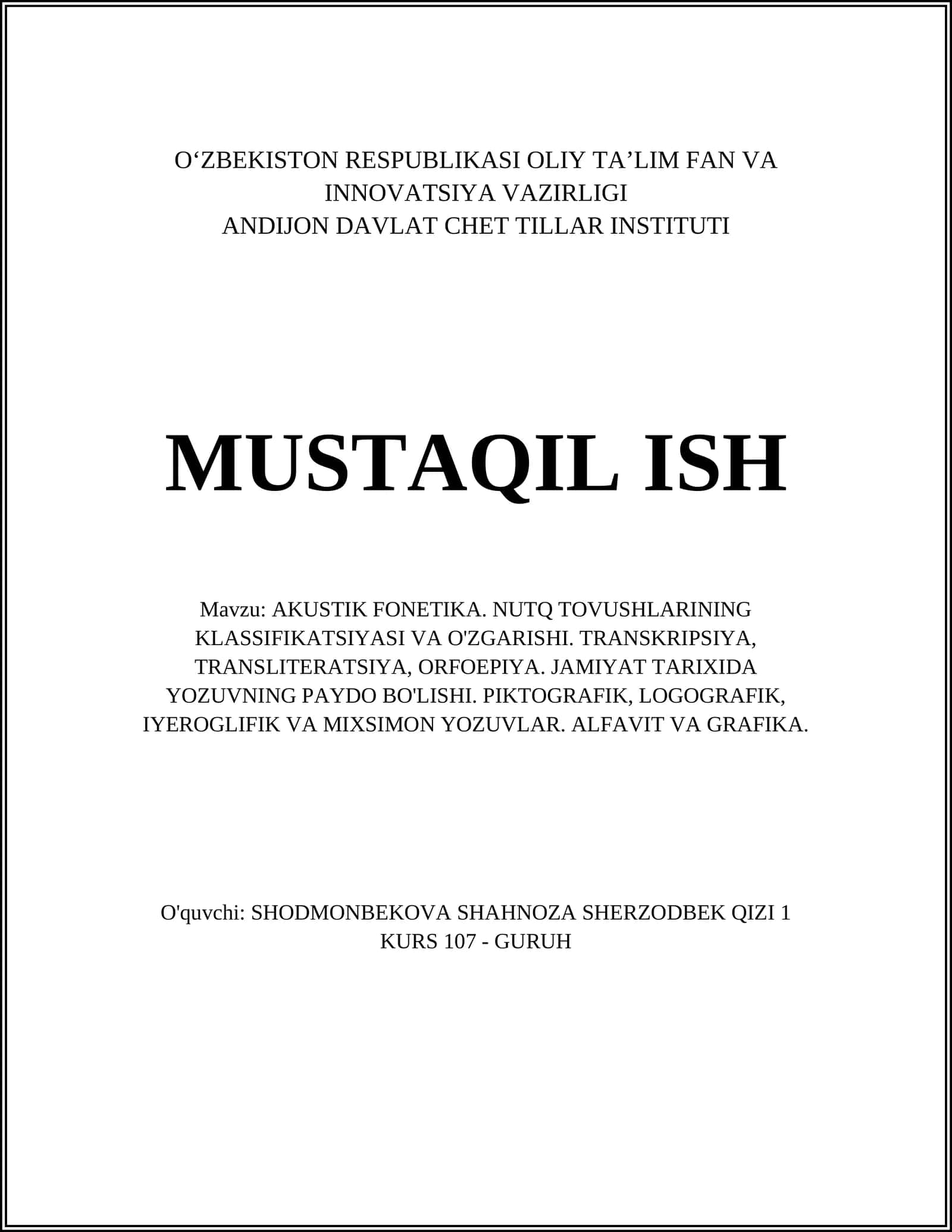 AKUSTIK FONETIKA. NUTQ TOVUSHLARINING KLASSIFIKATSIYASI VA O'ZGARISHI. TRANSKRIPSIYA, TRANSLITERATSIYA, ORFOEPIYA. JAMIYAT TARIXIDA YOZUVNING PAYDO BO'LISHI. PIKTOGRAFIK, LOGOGRAFIK, IYEROGLIFIK VA MIXSIMON YOZUVLAR. ALFAVIT VA GRAFIKA